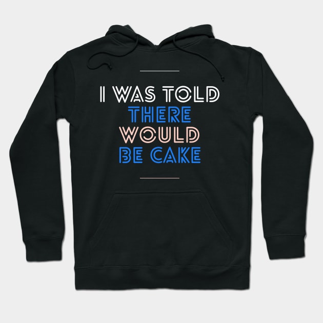 I was told there would be cake Hoodie by DreamsofDubai